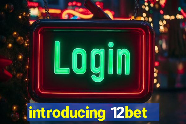 introducing 12bet